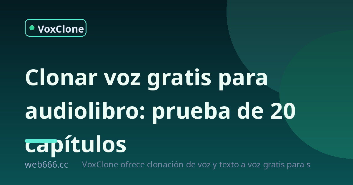 Clonar voz gratis para audiolibro: mi prueba de 20 capítulos