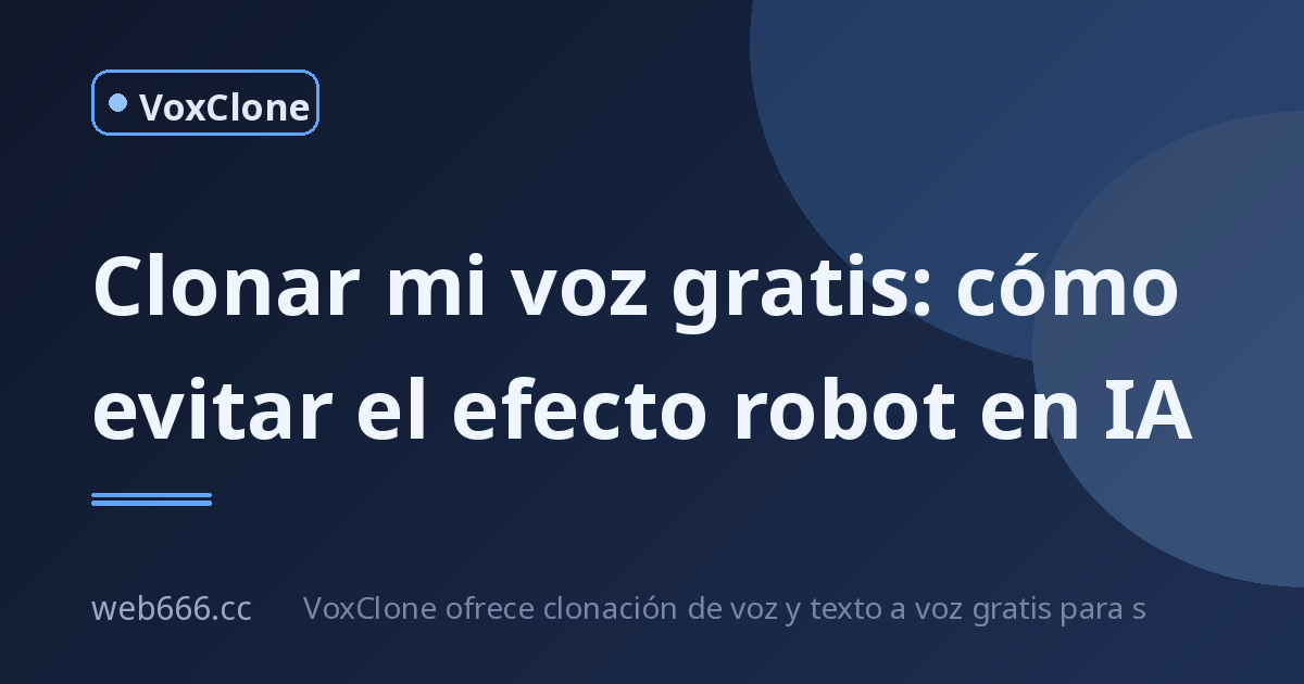 Clonar mi voz gratis con IA: el truco para que no suene a robot