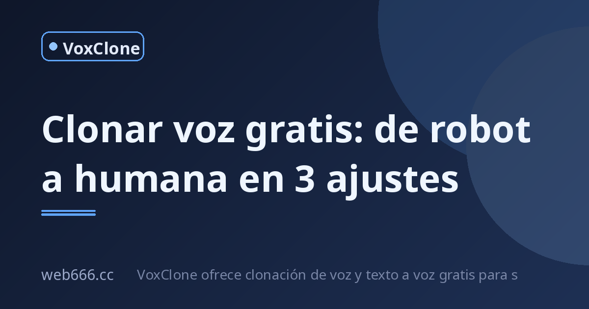 Clonar voz gratis: de robot a humana en 3 ajustes