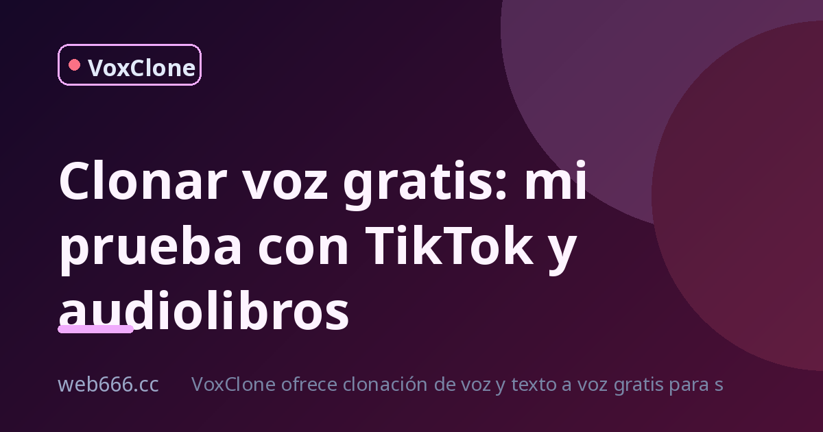 Clonar voz gratis para TikTok: mi prueba real con audiolibros