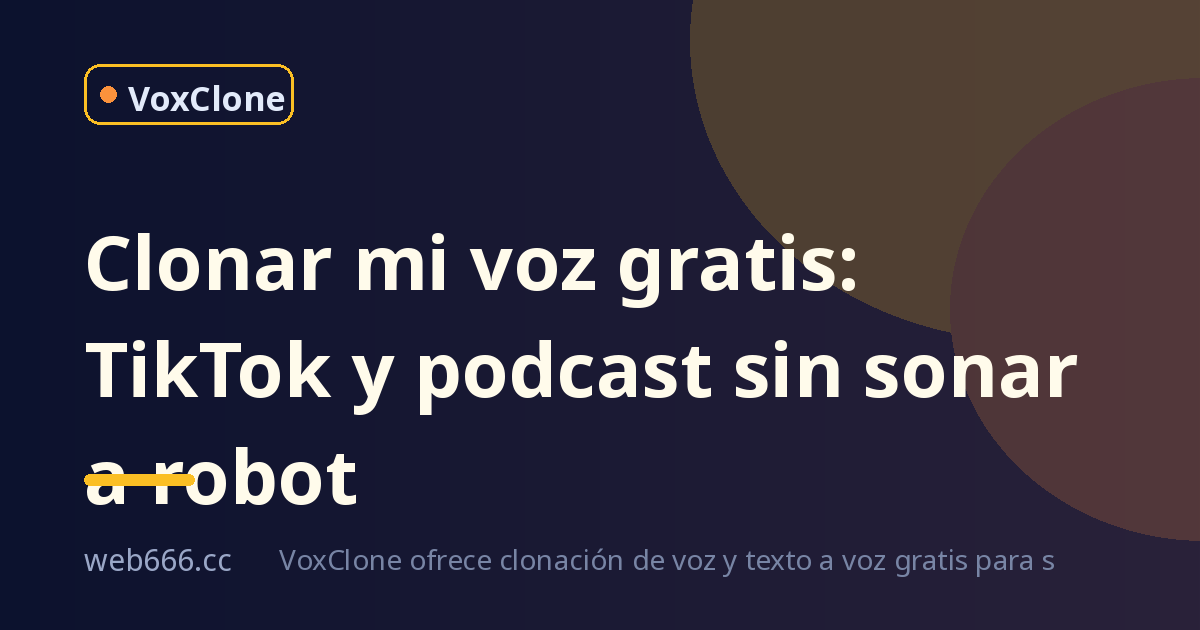 Clonar mi voz gratis: de TikTok a podcast sin sonar a robot