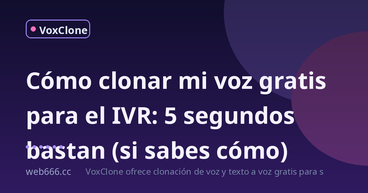 Se me rompió el IVR y terminé clonando mi voz con IA gratis (y sin registro)